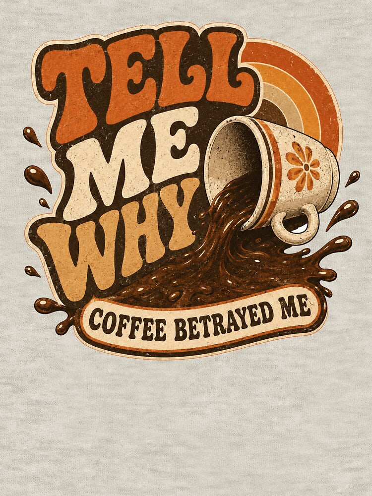 Tell Me Why Coffee Betrayed Me – Retro Funny Coffee Lover Design by Cyryl11