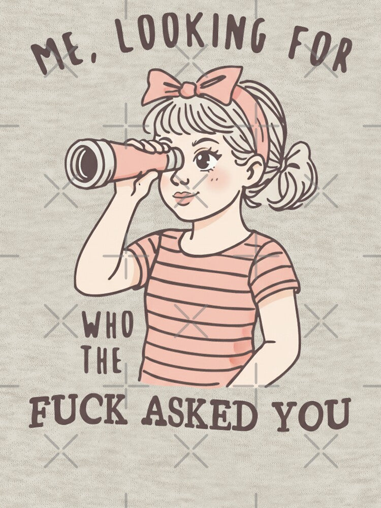 Me Looking For Who The Fuck Asked You, Sarcastic, Inappropriate Humor, Snarky Quote, Funny by BooberriesS