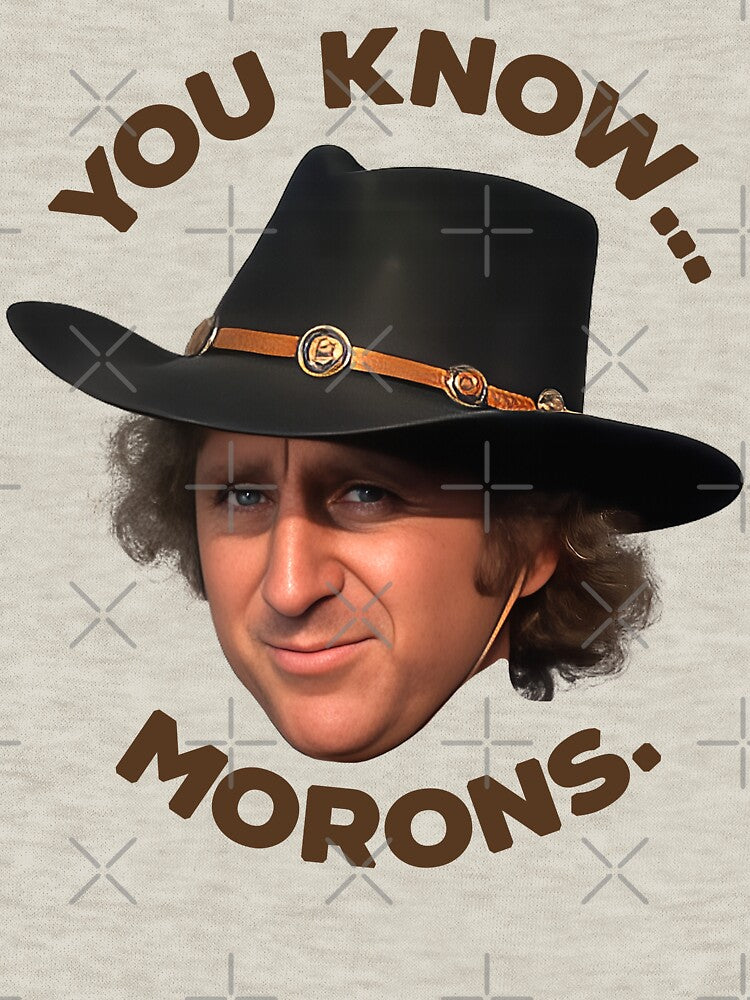 Jim 'The Waco Kid' You Know...Morons - Blazing Saddles by darklordpug