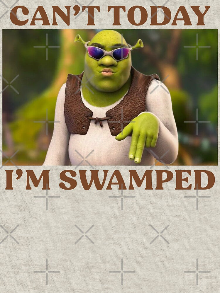Can't Today I'm Swamped Funny Meme by SnarkoClothes