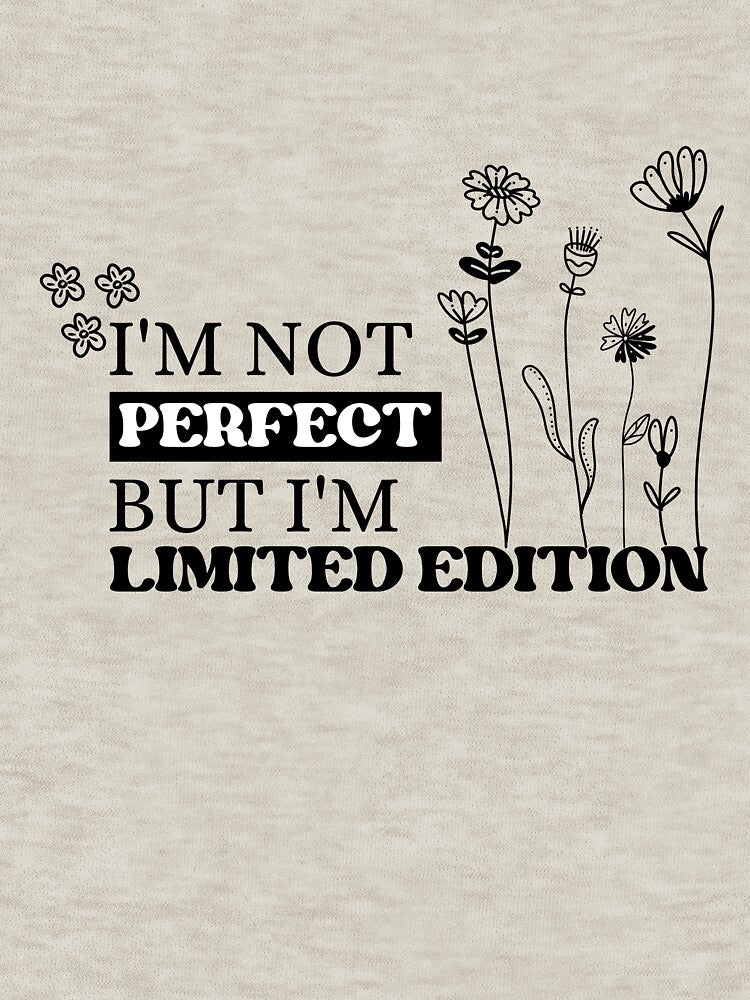 I'm Not Perfect But I'm Limited Edition by NuvoraNest