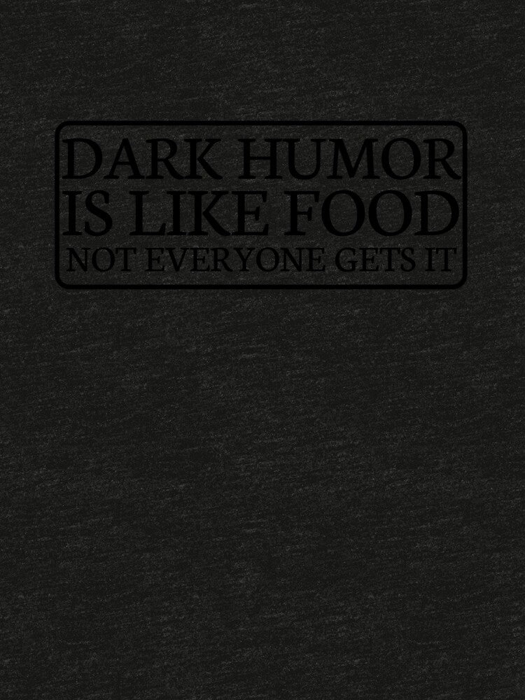 Dark Humor Is Like Food Not Everyone Gets It by 3colors3