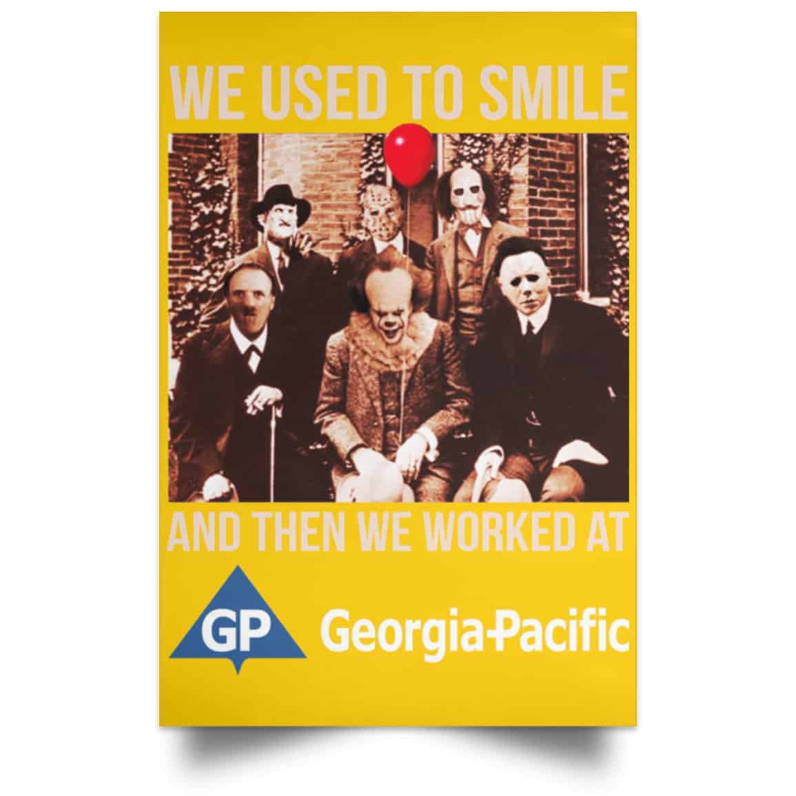 We Used To Smile And Then We Worked At Georgia-Pacific Posters