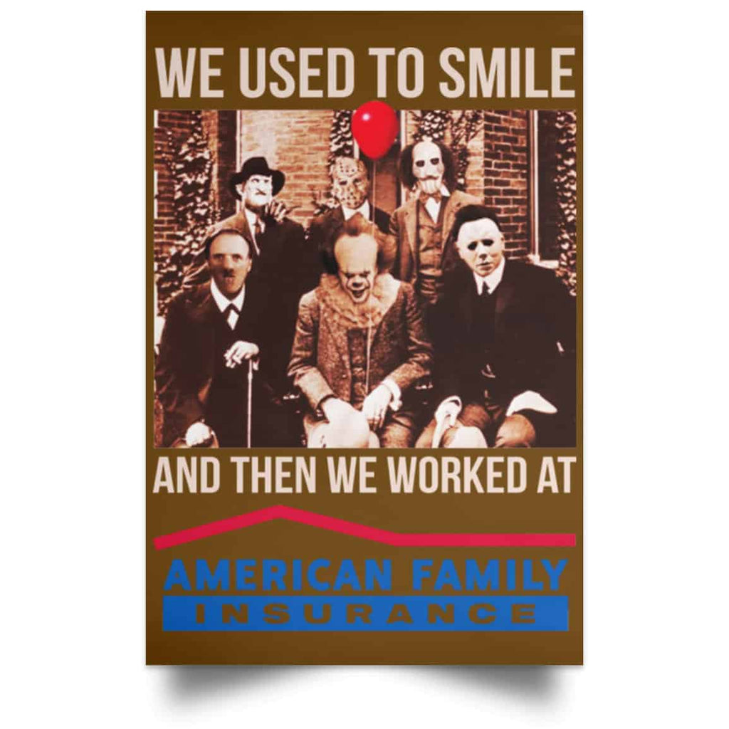 We Used To Smile And Then We Worked At American Family Insurance Posters