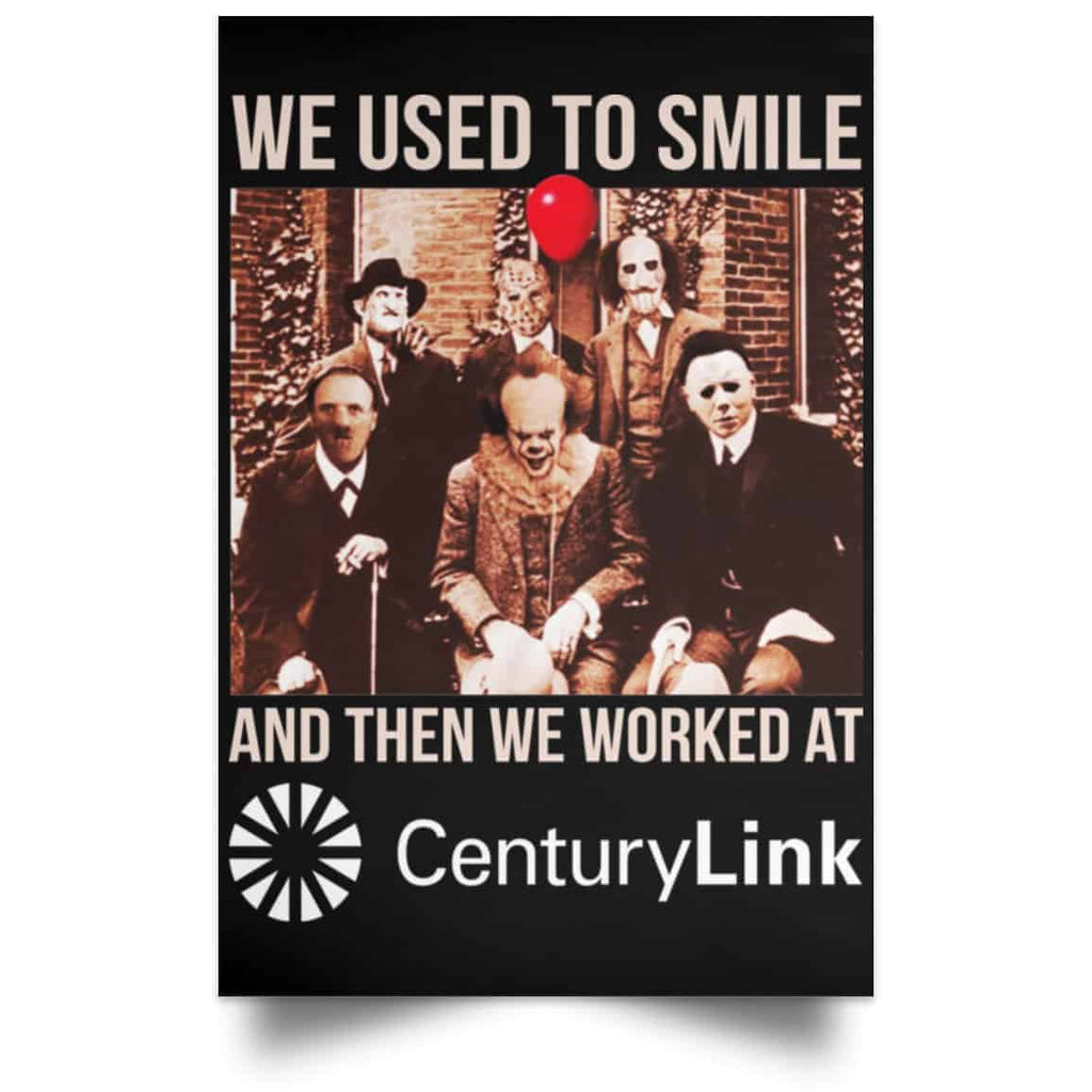We Used To Smile And Then We Worked At CenturyLink Posters