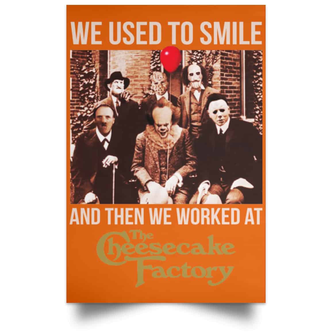 We Used To Smile And Then We Worked At The Cheesecake Factory Posters
