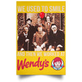 We Used To Smile And Then We Worked At Wendy’s Posters