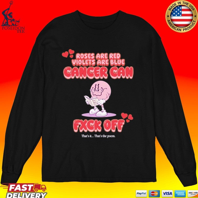 Roses Are Red Violets Are Blue Cancer Can Fxck Off That Is The Poem T-shirt