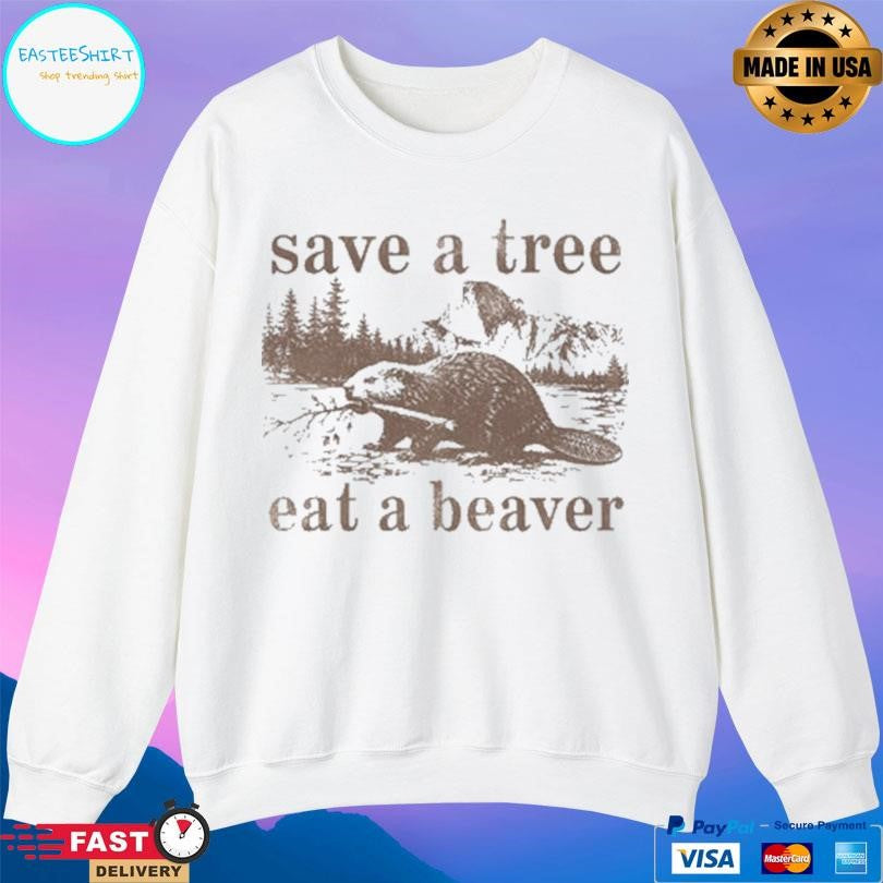 Save A Tree Eat A Beaver Shirt