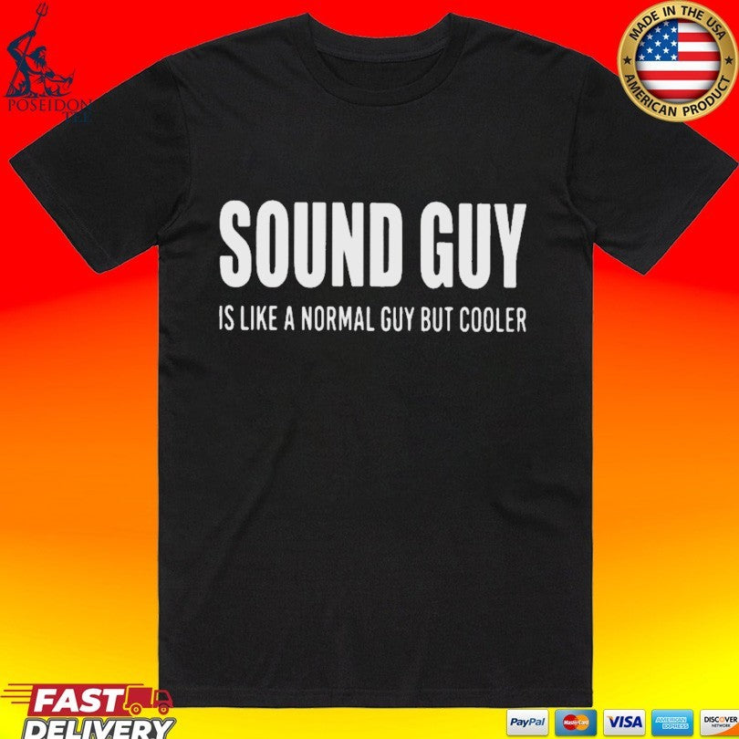 Sound Guy Is Like A Normal Guy But Cooler T-shirt