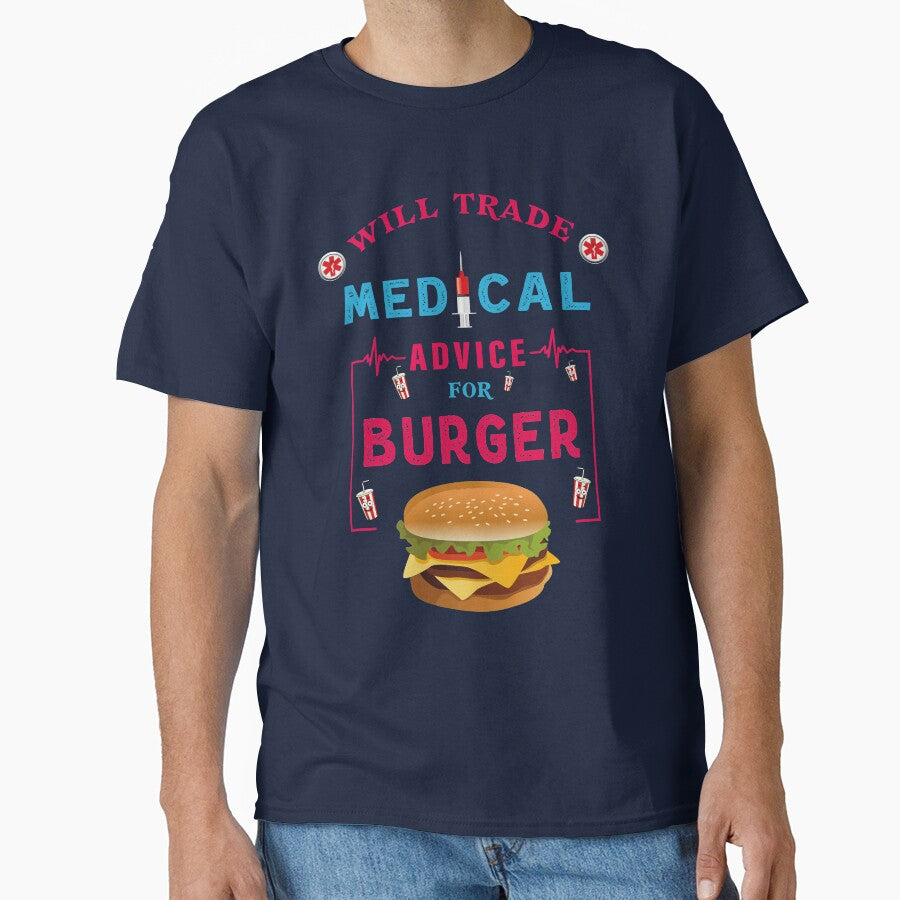 Will Trade Medical Advice For Burger - Funny Burger Lover Quote For Doctor Nurse by Deezain