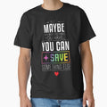 Maybe you can SAVE something else by gusdynamite