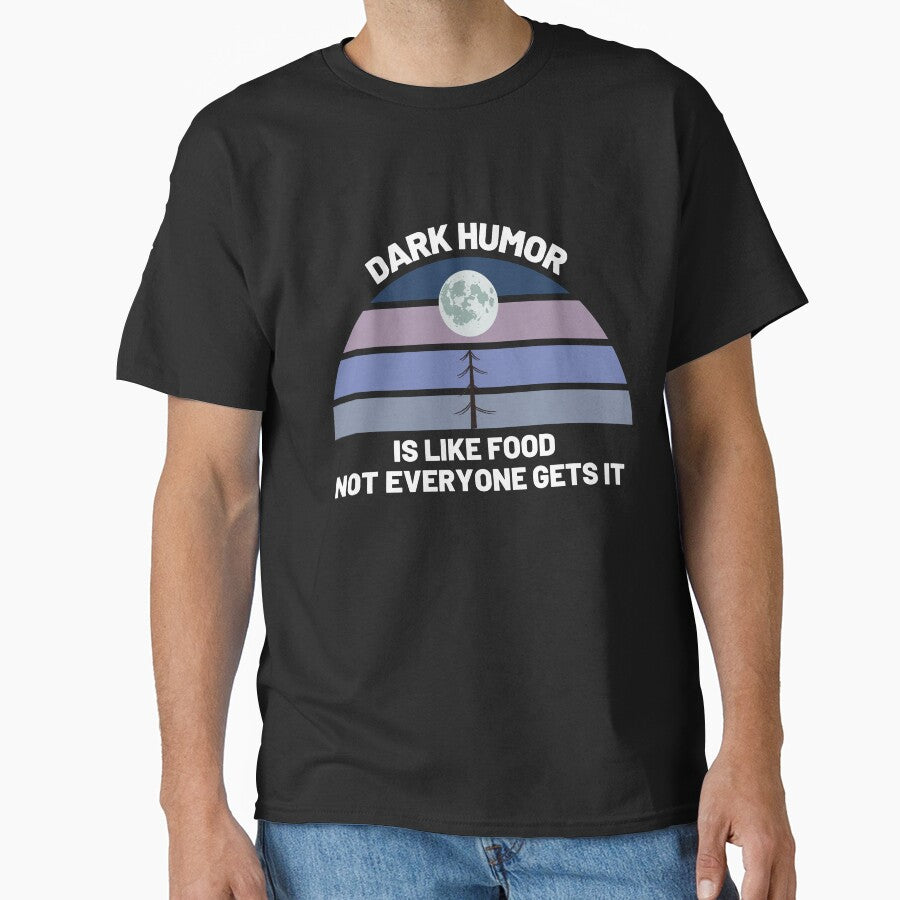 Dark Humor Is Like Food Not Everyone Gets It by BahiaStyle