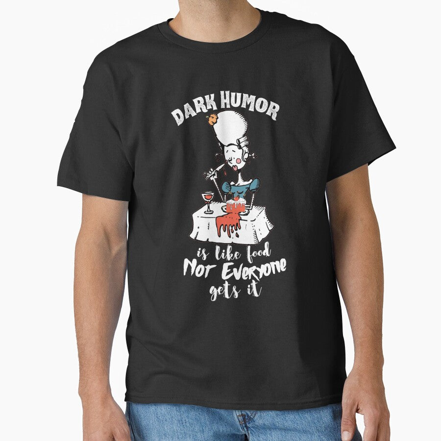 Dark Humor is Like Food Not Everyone Gets It by VBeesTees