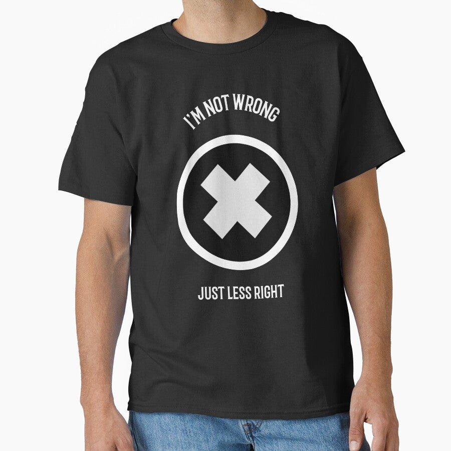 I'm not wrong, just less right by FirstTimeTees