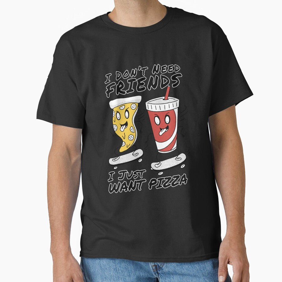 Funny Pizza Lover I Don’t Need Friends I Just Want Pizza by fantasticdesign