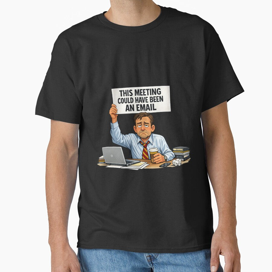 This Meeting Could Have Been an Email Shirt – Funny Office Worker Gift by GaliciaCity