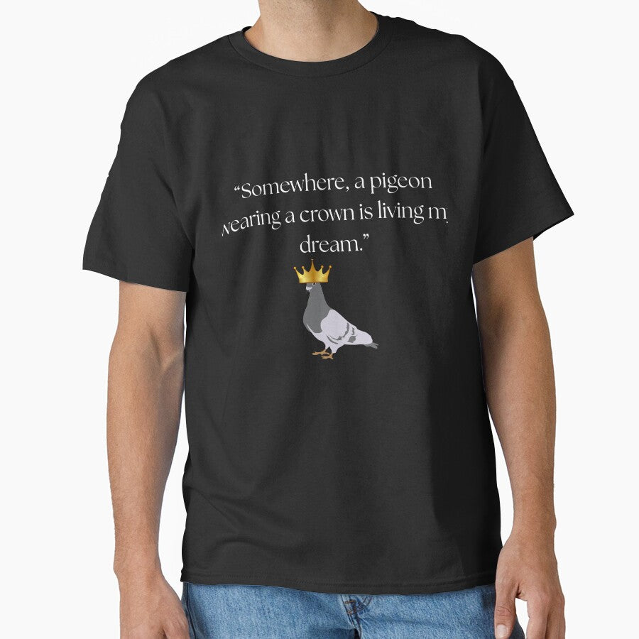 “Somewhere, a pigeon wearing a crown is living my dream.” funny quote by Drip0n3