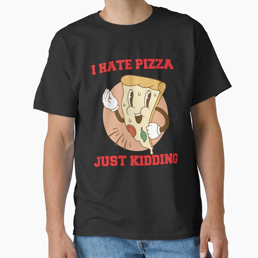 Funny Humor Pizza Lover I Hate Pizza Just Kidding by fantasticdesign