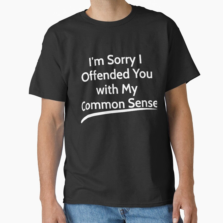 I'm Sorry I Offended You with My Common Sense  sarcastic by RedYolk