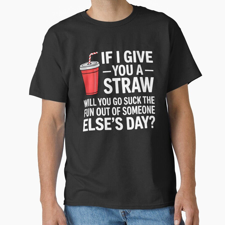 If I Give You a Straw Will You Go Suck the Fun Out Sassy by KarimSoCute