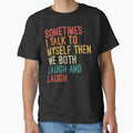 Sometimes I Talk To Myself Then We Both Laugh and Laugh by Nizar Designs