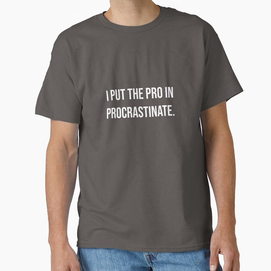 I put the pro in procrastinate. by walkthecow