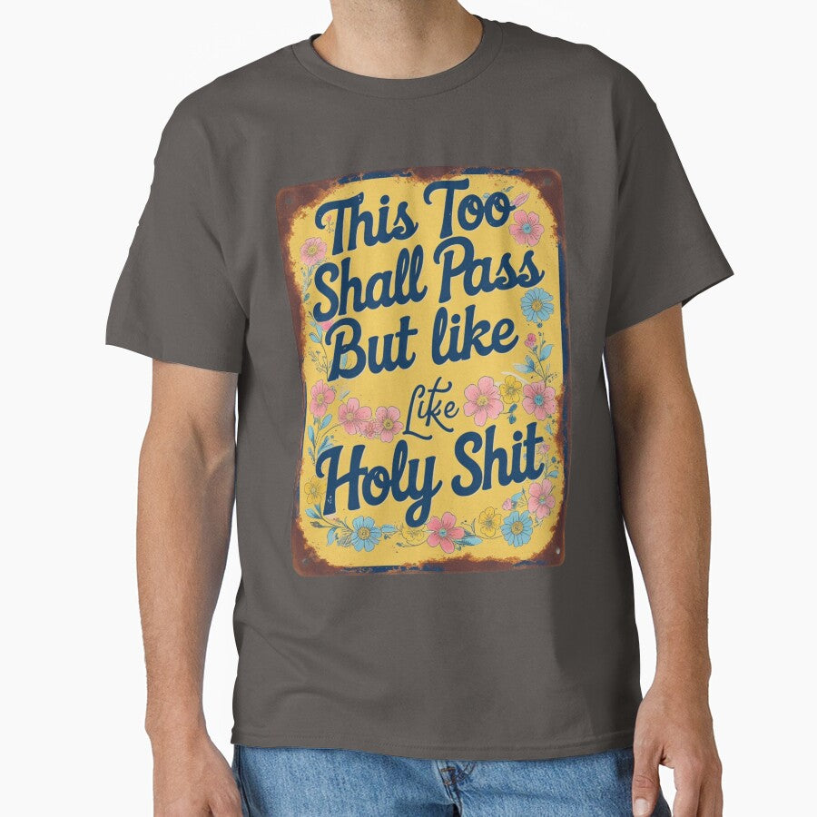 Funny Sarcastic Quote "this too shall pass, but like.." by PerfectDay2Play