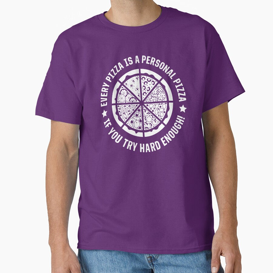 Every Pizza Is A Personal Pizza If You Try Hard Enough by ShirtPro