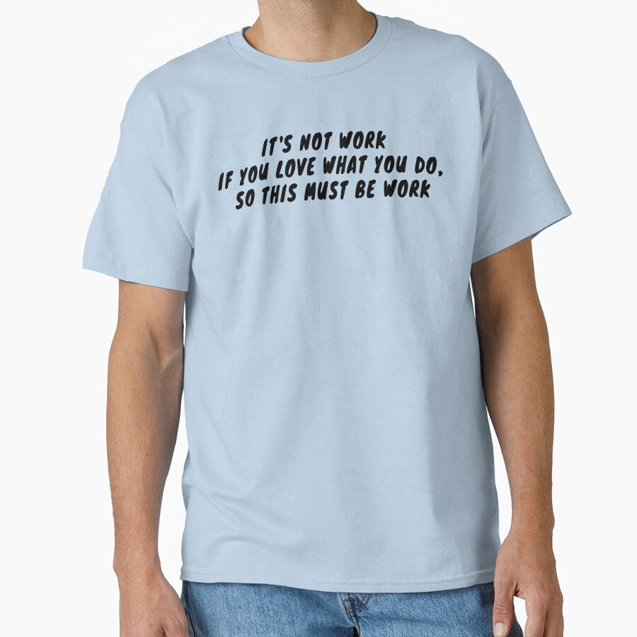 It's Not Work If You Love What You Do, So This Must Be Work by Odd-Squared
