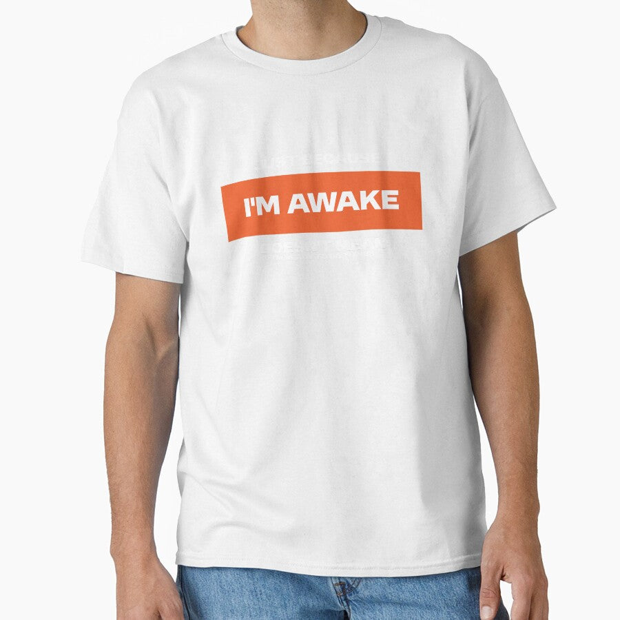 Just because i'm awake, doesn't mean i'm ready to do things. Funny Statement by Bleak Shirt