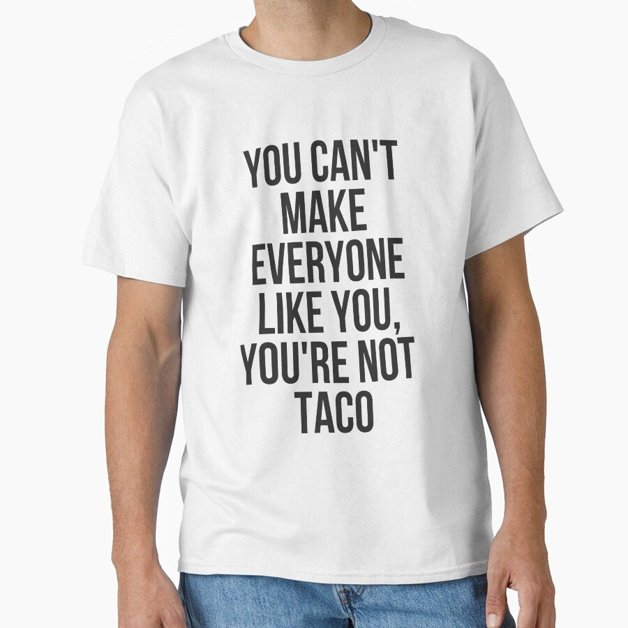 You Can't Make Everyone Like You You're Not Taco by TeesByDesign