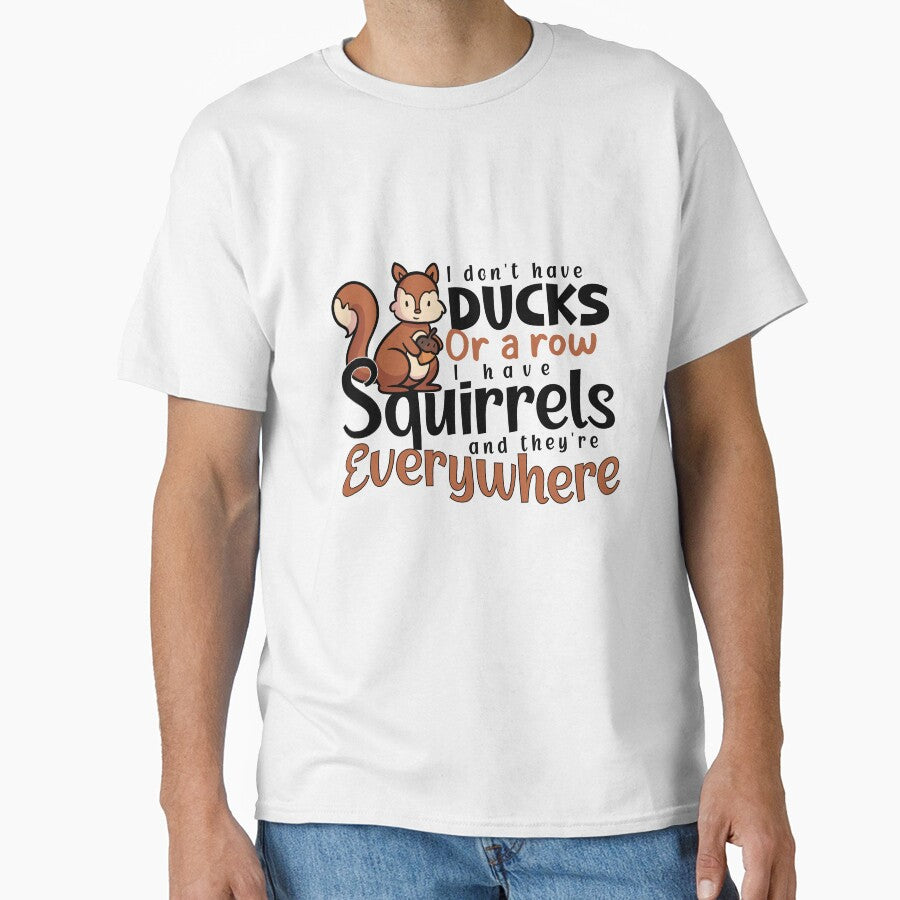 I Don't Have Ducks or A Row I Have Squirrels And They're Everywhere by louzaartist