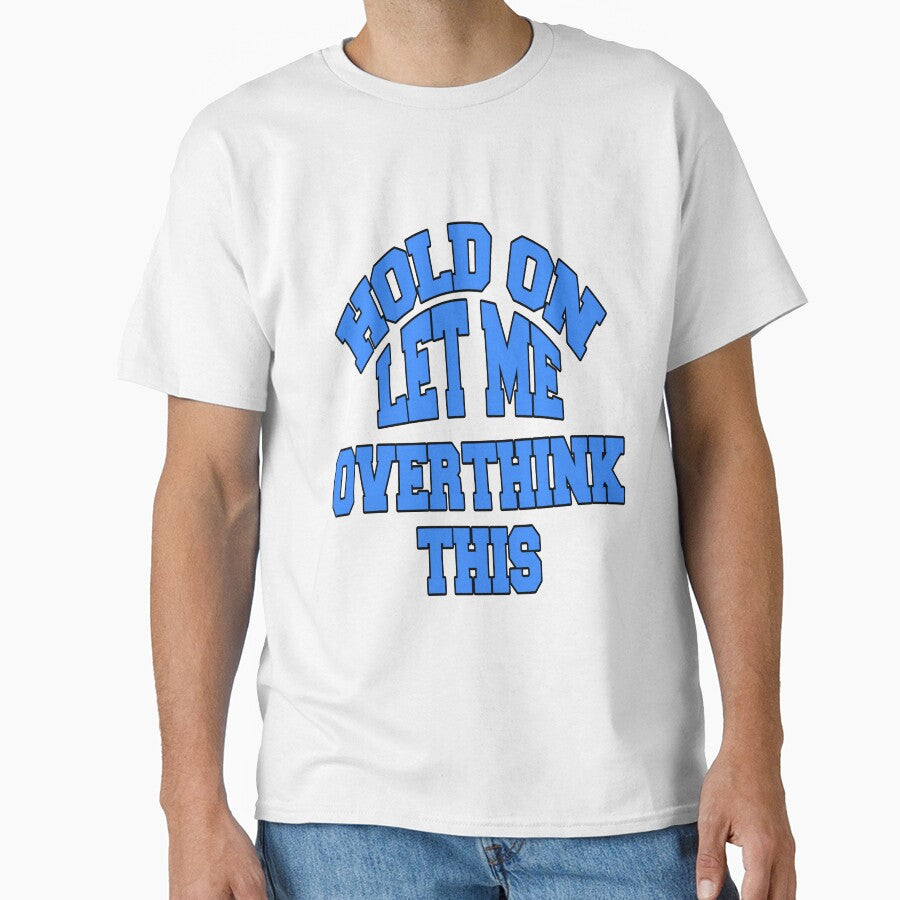 Funny Sarcastic Saying Hold On Let Me Overthink This by fantasticdesign