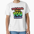 That Sounds Like a YOU Problem by GlitterArtySVG