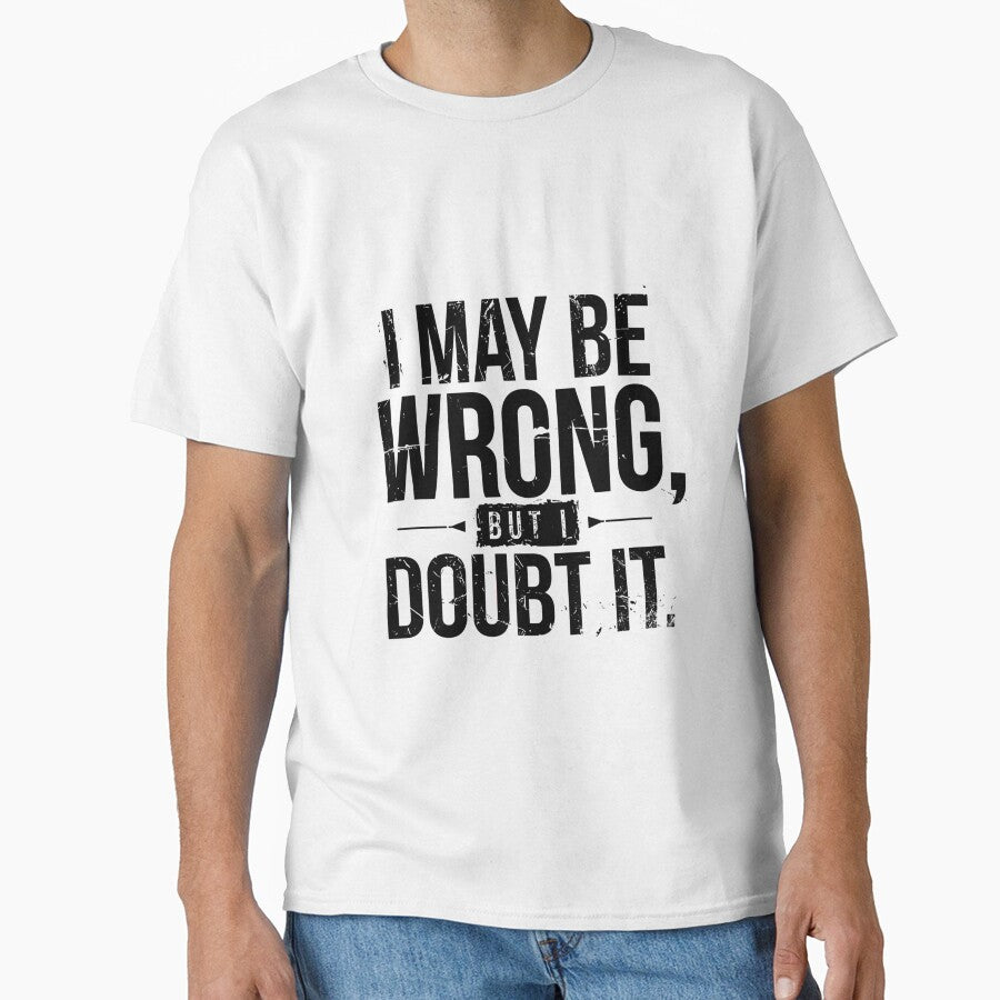 I May Be Wrong, But I Doubt It Sarcastic Humor Confident Personality by JonesFlora2025
