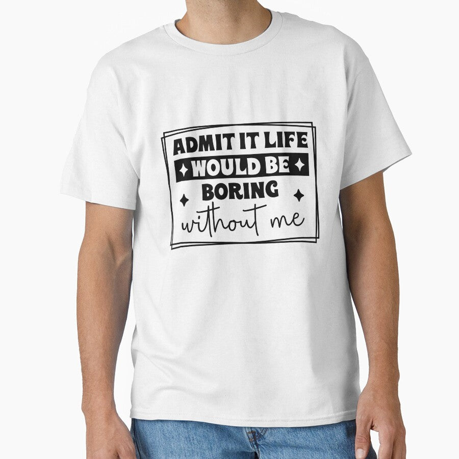 Aadmit it life would be boring without me by ItalGriffe