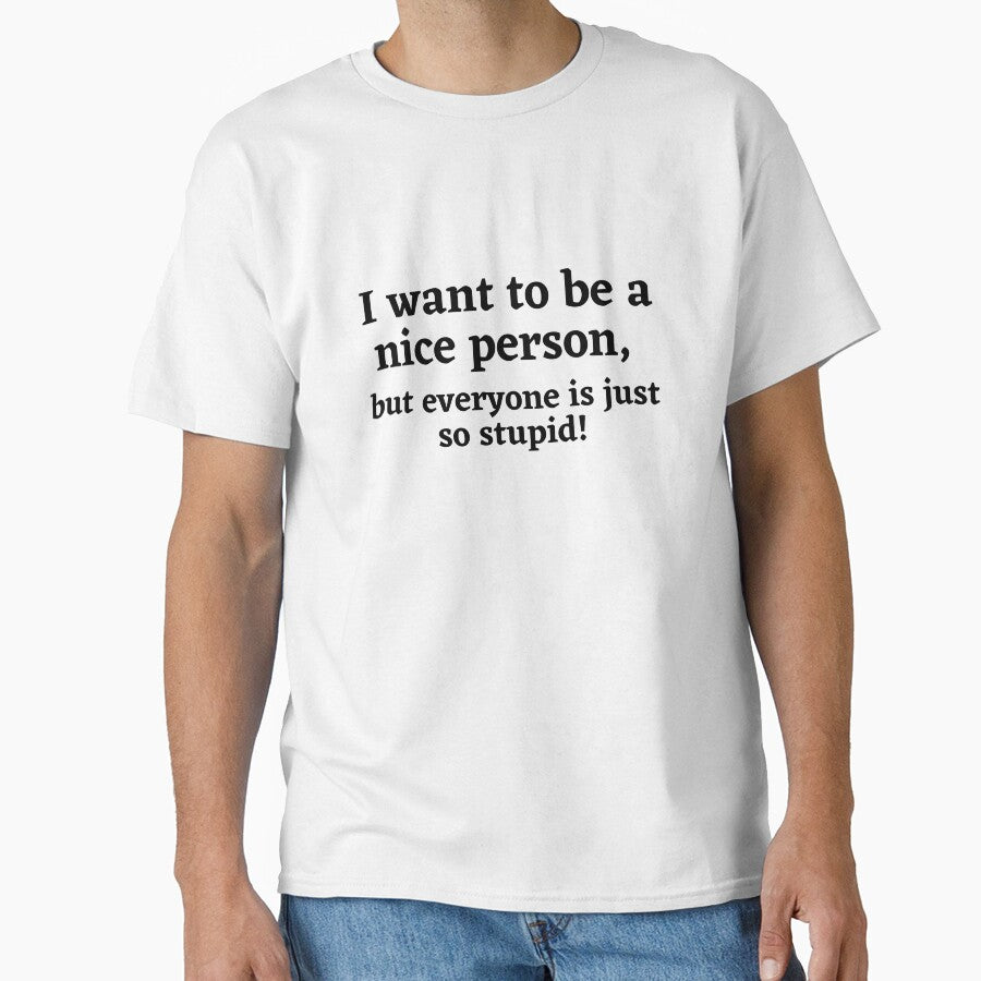 I Want To Be A Nice Person Funny Sarcastic Quote by Moriarty's Digital Visions