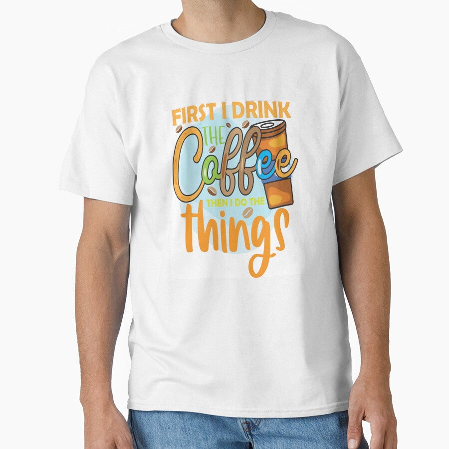 First I Drink Coffee Then I Do The Things by OliDesigns