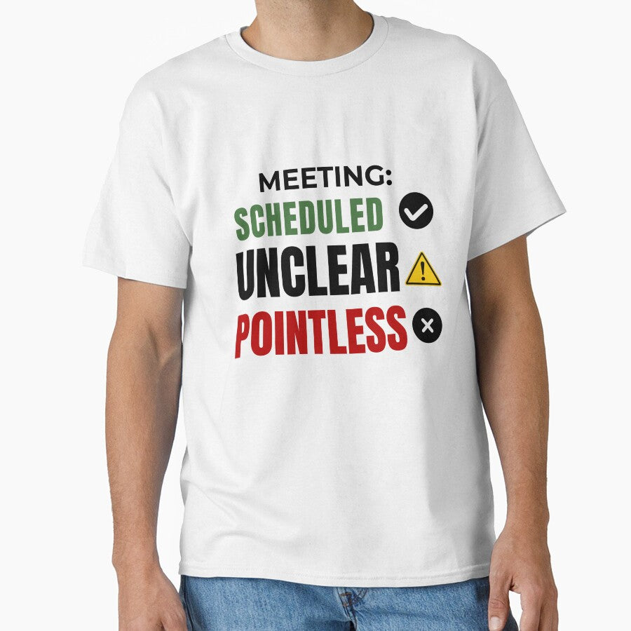 Meeting: Scheduled ,Unclear ,Outcome Pointless Funny Office Humor T-Shirt by DirectiveOffice