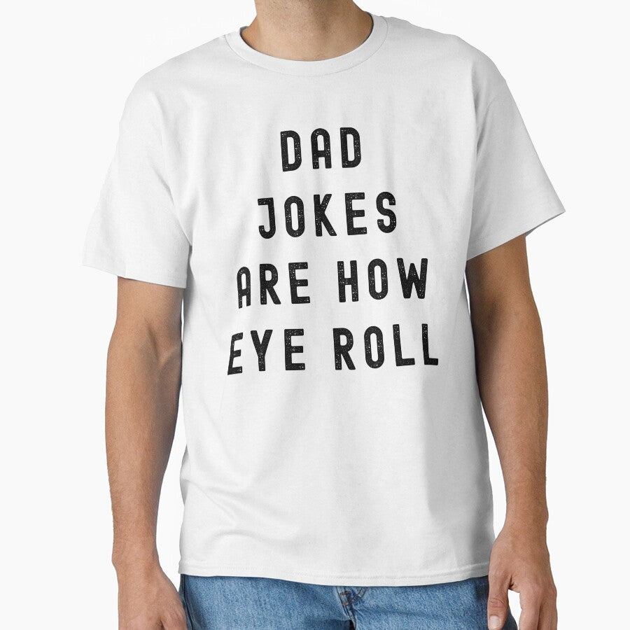 Dad Jokes Are How Eye Roll Funny Dad Joke Pun T-Shirt | Father’s Day Humor Gift by Teetreasure2