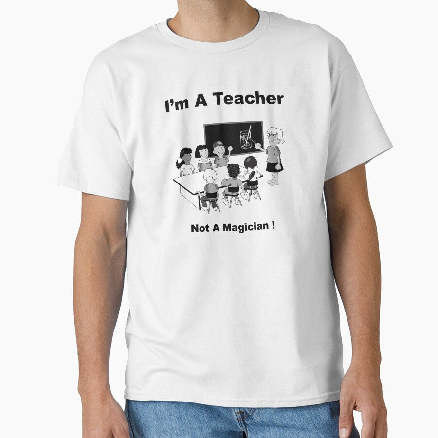 I'm A Teacher - Not A Magician! by BWBConcepts