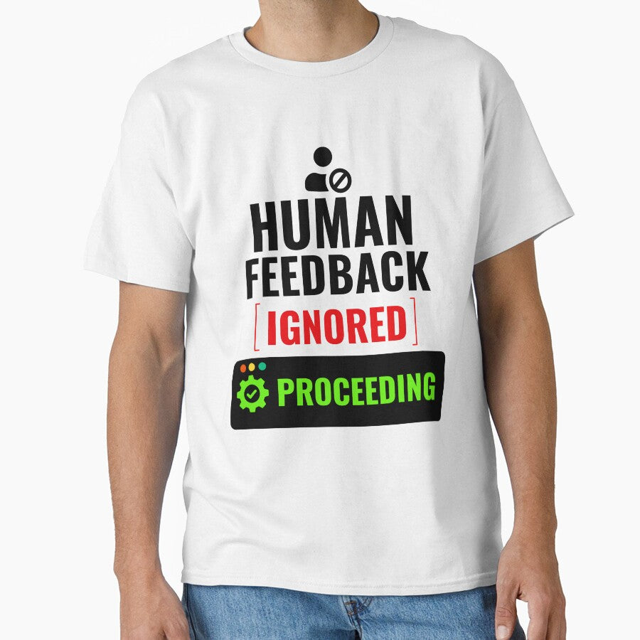 Human Feedback Ignored Proceeding Funny AI Office Humor Shirt by DirectiveOffice