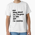 One thing about me... I'm gone be late but I'm coming. by Amna-and-co