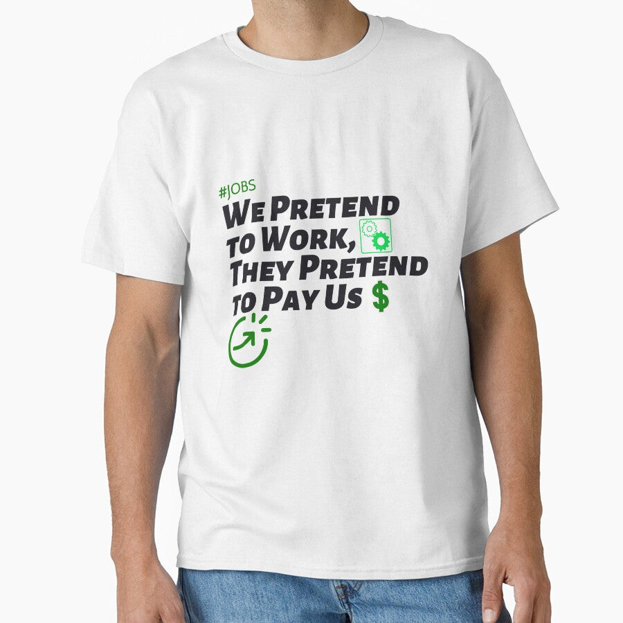 We Pretend to Work, They Pretend to Pay Us  #jobs v6 by KriticalDesigns