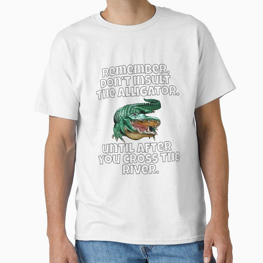 Funny Sarcastic Remember, Don’t Insult The Alligator by fantasticdesign