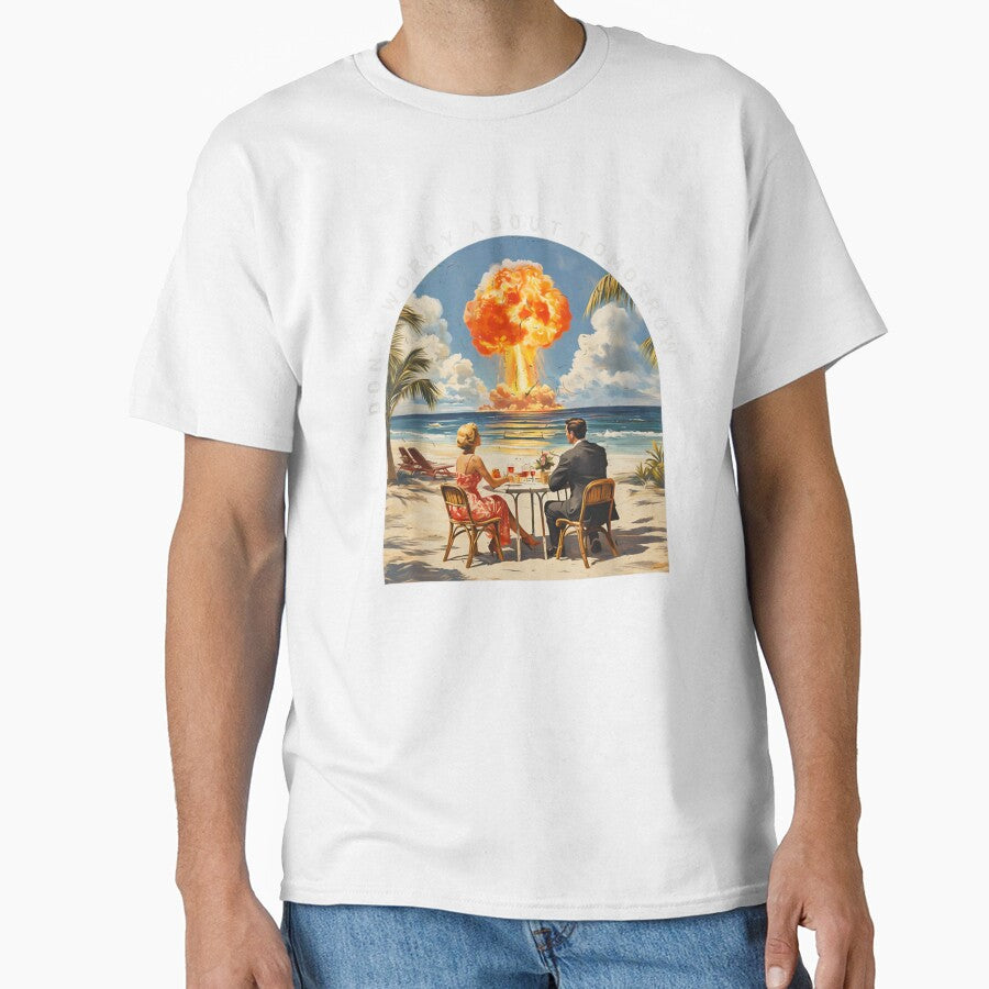 Dont Worry About Tomorrow Dark Humor Nuclear Beach Meme by Phil Ben