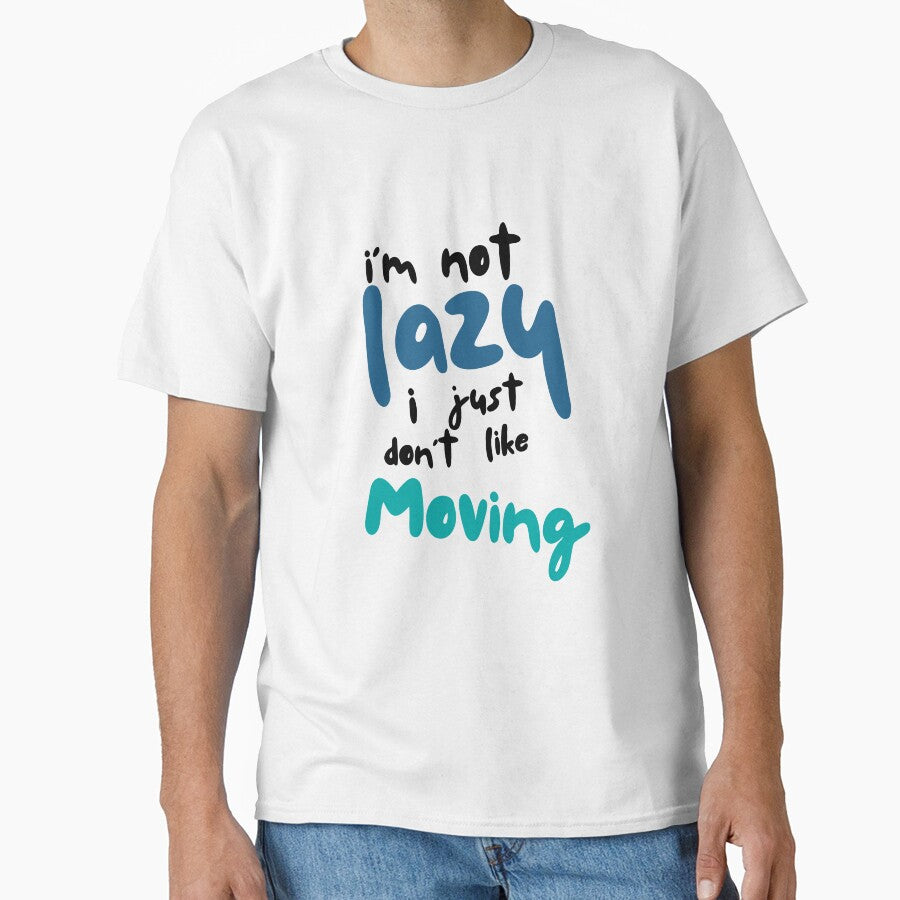 I’m not lazy, I just don’t like moving by Hannahbananaco
