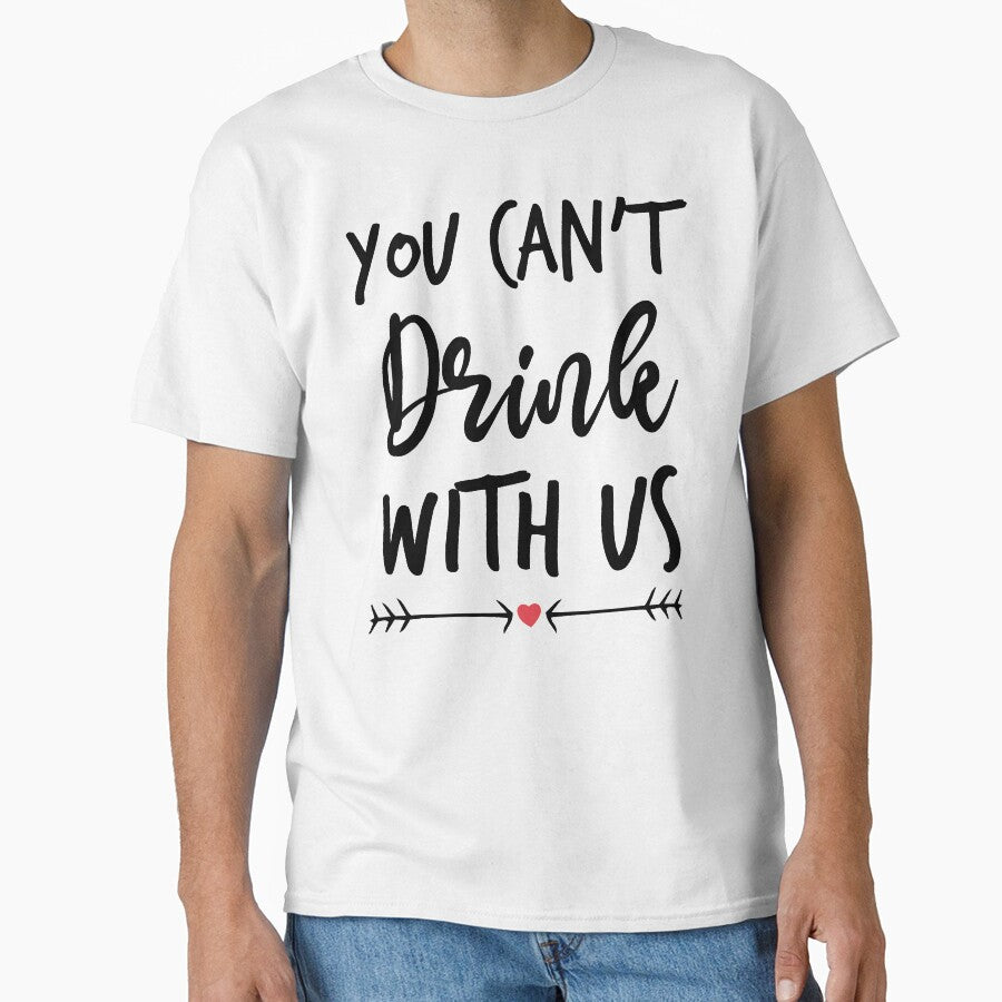 You Can't Drink With Us - Funny Drinking Squad by Noussairox