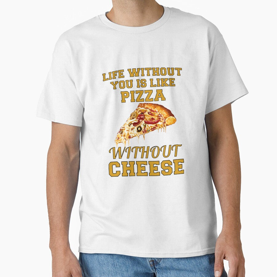 Funny Sarcastic Pizza Humor Life Without You Is Like Pizza Without Cheese by fantasticdesign